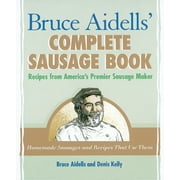Pre-Owned Bruce Aidells' Complete Sausage Book: Recipes from America's Premier Sausage Maker [A Cookbook] (Paperback) 1580081592 9781580081597