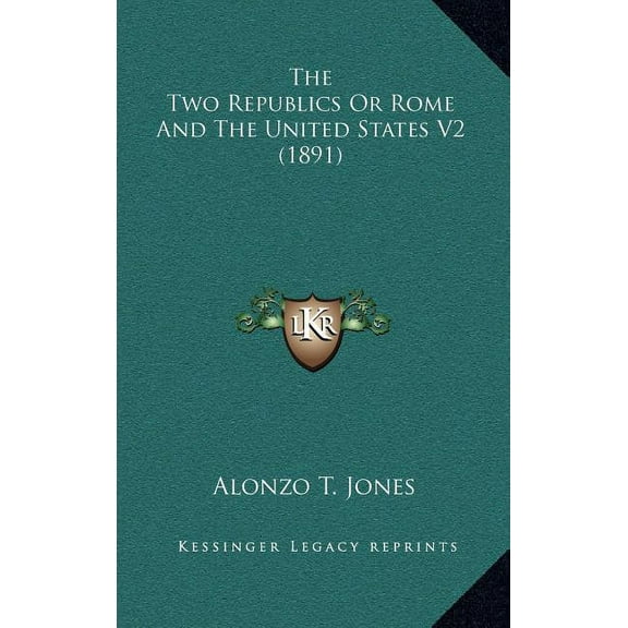 The Two Republics Or Rome And The United States V2 (1891) (Hardcover)