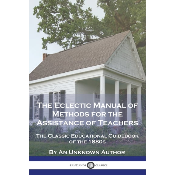 The Eclectic Manual of Methods for the Assistance of Teachers: The Classic Educational Guidebook of the 1880s, (Paperback)