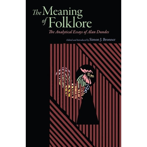 Meaning of Folklore: The Analytical Essays of Alan Dundes, (Paperback)