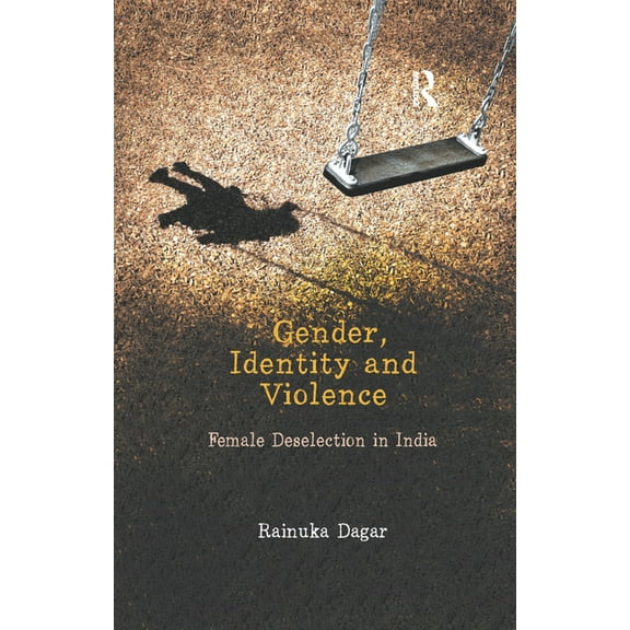 Gender, Identity and Violence: Female Deselection in India, (Paperback)
