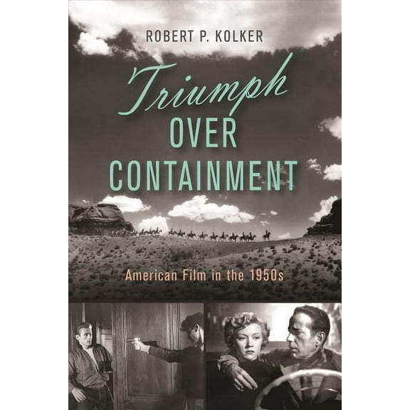 Triumph over Containment : American Film in the 1950s (Hardcover)