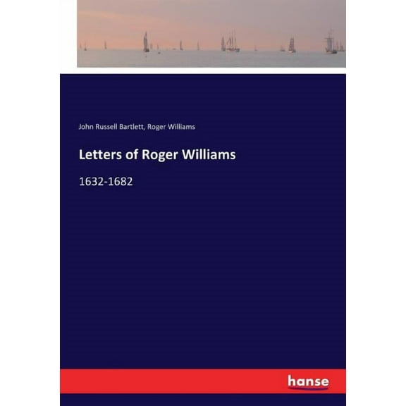 Letters of Roger Williams: 1632-1682, (Paperback)