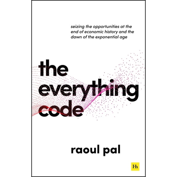 The Everything Code: Seizing the Opportunities at the End of Economic History and the Dawn of the Exponential Age, (Paperback)