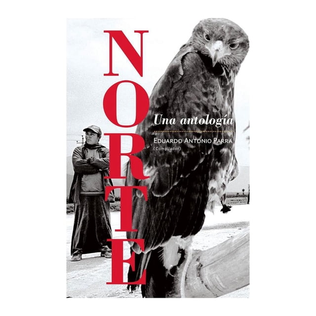 Norte: Una Antología Era Eduardo Antonio Parra