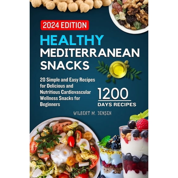 Healthy Mediterranean Snacks: 20 Simple and Easy Recipes for Delicious and Nutritious Cardiovascular Wellness Snacks for Beginners (Paperback)