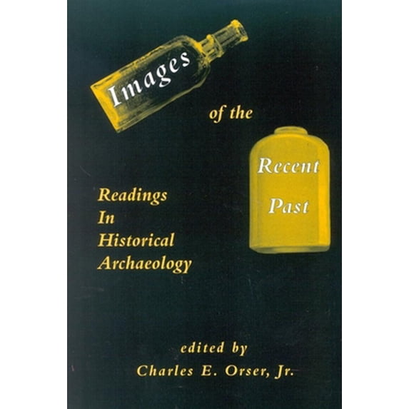 Pre-Owned Images of the Recent Past: Readings in Historical Archaeology (Paperback) 0761991425 9780761991427