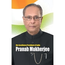 His Excellency President of India Pranab Mukherjee (Paperback)