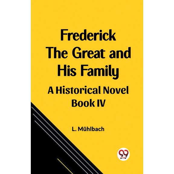 Frederick the Great and His Family A Historical Novel Book IV, (Paperback)