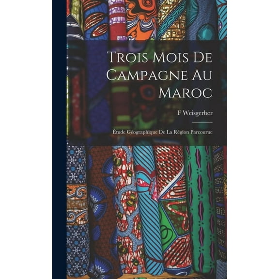 Trois Mois De Campagne Au Maroc: Étude Géographique De La Région Parcourue (Hardcover)