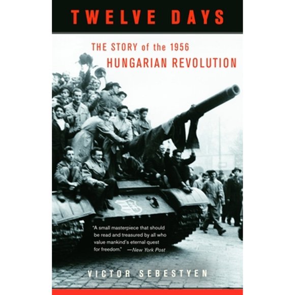 Pre-Owned Twelve Days: The Story of the 1956 Hungarian Revolution (Paperback 9780307277954) by Victor Sebestyen