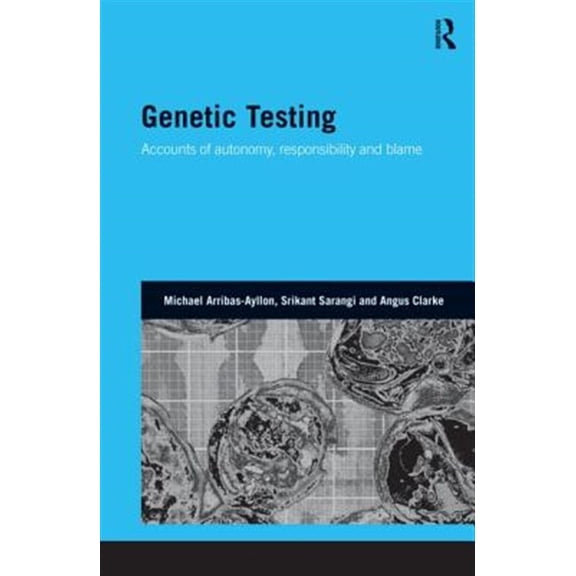 Pre-Owned Genetics and Society Genetic Testing: Accounts of Autonomy, Responsibility and Blame, (Hardcover)