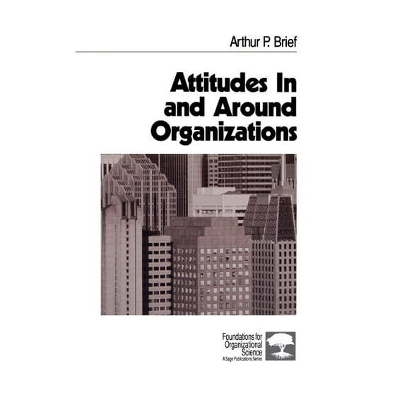 Foundations for Organizational Science Attitudes in and Around Organizations, Book 9, (Hardcover)