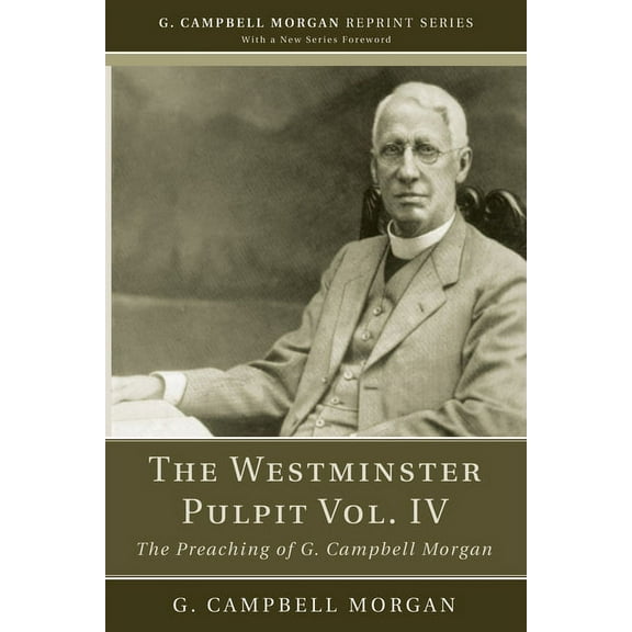 G. Campbell Morgan Reprint: The Westminster Pulpit vol. IV (Paperback)