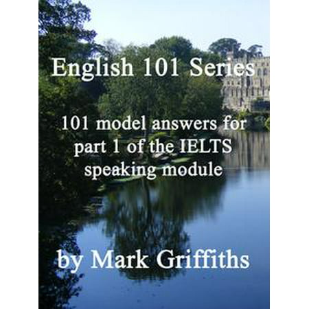 English 101 Series: 101 model answers for part 1 of the IELTS speaking module -
