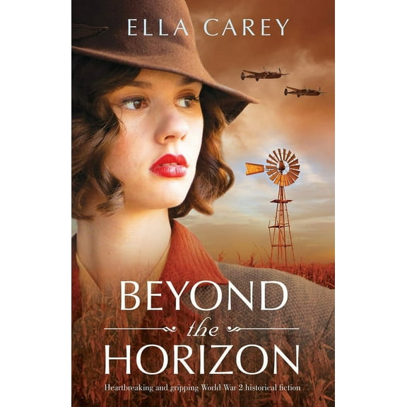 Beyond the Horizon: Heartbreaking and gripping World War 2 historical fiction (Paperback) by Ella Carey