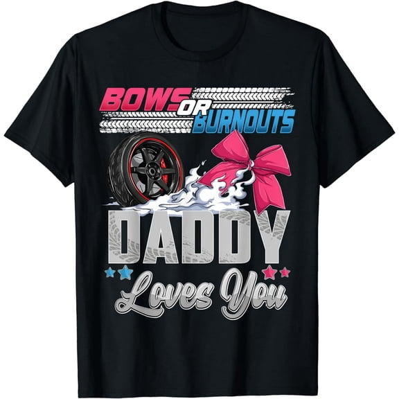 burnouts or bows gender reveal Party Announcement Daddy T-Shirt