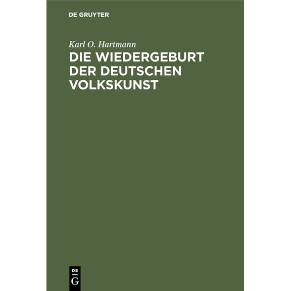 Die Wiedergeburt Der Deutschen Volkskunst: ALS Wichtigstes Ziel Der KÃ¼nstlerischen Bestrebungen Unserer Zeit, Und Die We, (Hardcover)