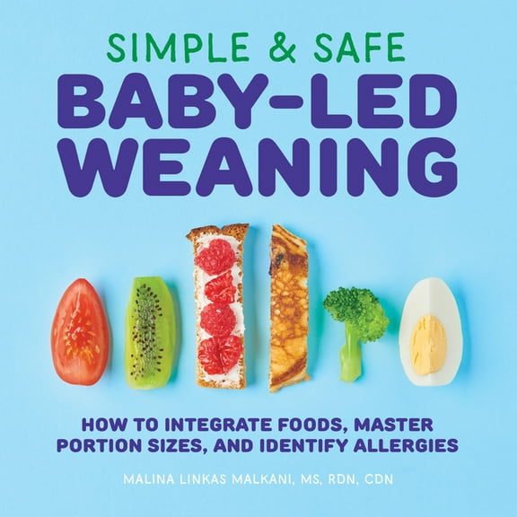 Simple & Safe Baby-Led Weaning: How to Integrate Foods, Master Portion Sizes, and Identify Allergies, (Paperback)