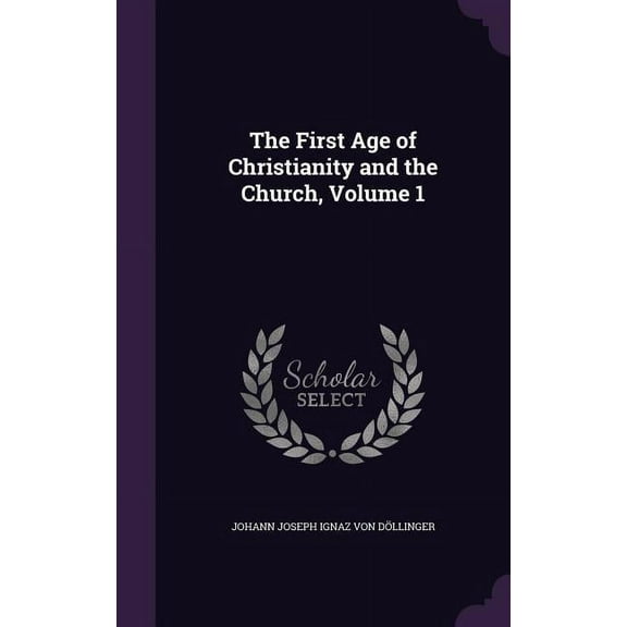 The First Age of Christianity and the Church, Volume 1 (Hardcover)
