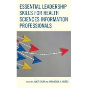 Medical Library Association Books Essential Leadership Skills for Health Sciences Information Professionals, (Paperback)