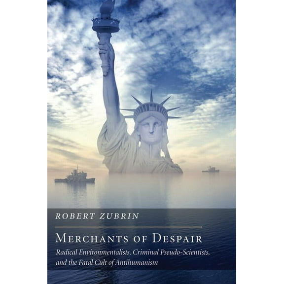 Merchants of Despair: Radical Environmentalists, Criminal Pseudo-Scientists, and the Fatal Cult of Antihumanism (Paperback)