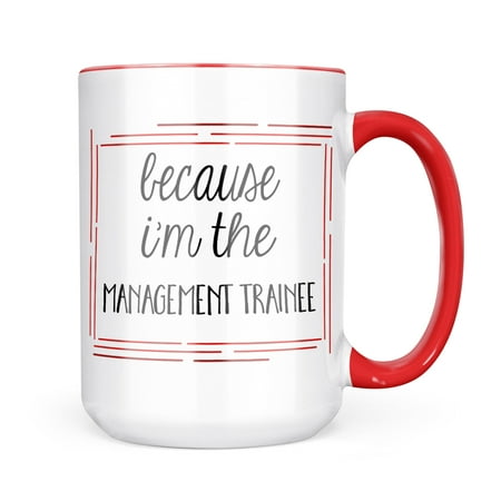 

Neonblond Because I m The Management Trainee Funny Saying Mug gift for Coffee Tea lovers