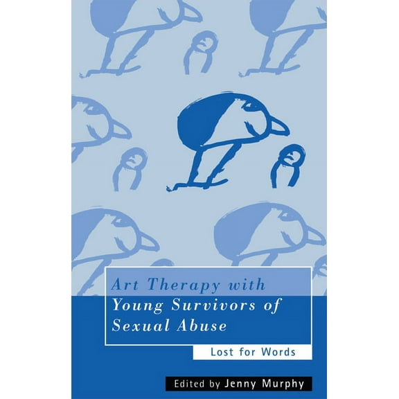 Art Therapy with Young Survivors of Sexual Abuse: Lost for Words, (Paperback)