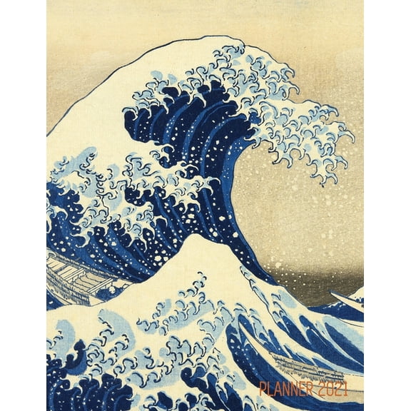 The Great Wave Planner 2021: Katsushika Hokusai Painting Artistic Year Agenda: for Daily Meetings, Weekly Appointments, , (Paperback)