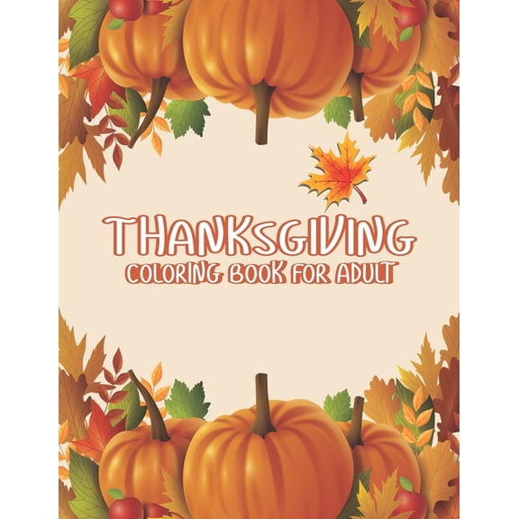 Thanksgiving Coloring Books for Adults: Thank You Gift for Happy Thanksgiving day Thanksgiving Holiday Coloring Pages Fe, (Paperback)