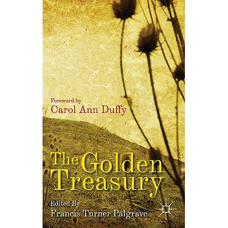 The Golden Treasury : Of the Best Songs and Lyrical Poems in the English (Best English Poems Of All Time)