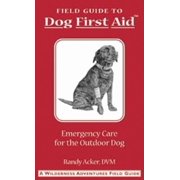Field Guide: Field Guide to Dog First Aid: Emergency Care for the Outdoor Dog (Other)