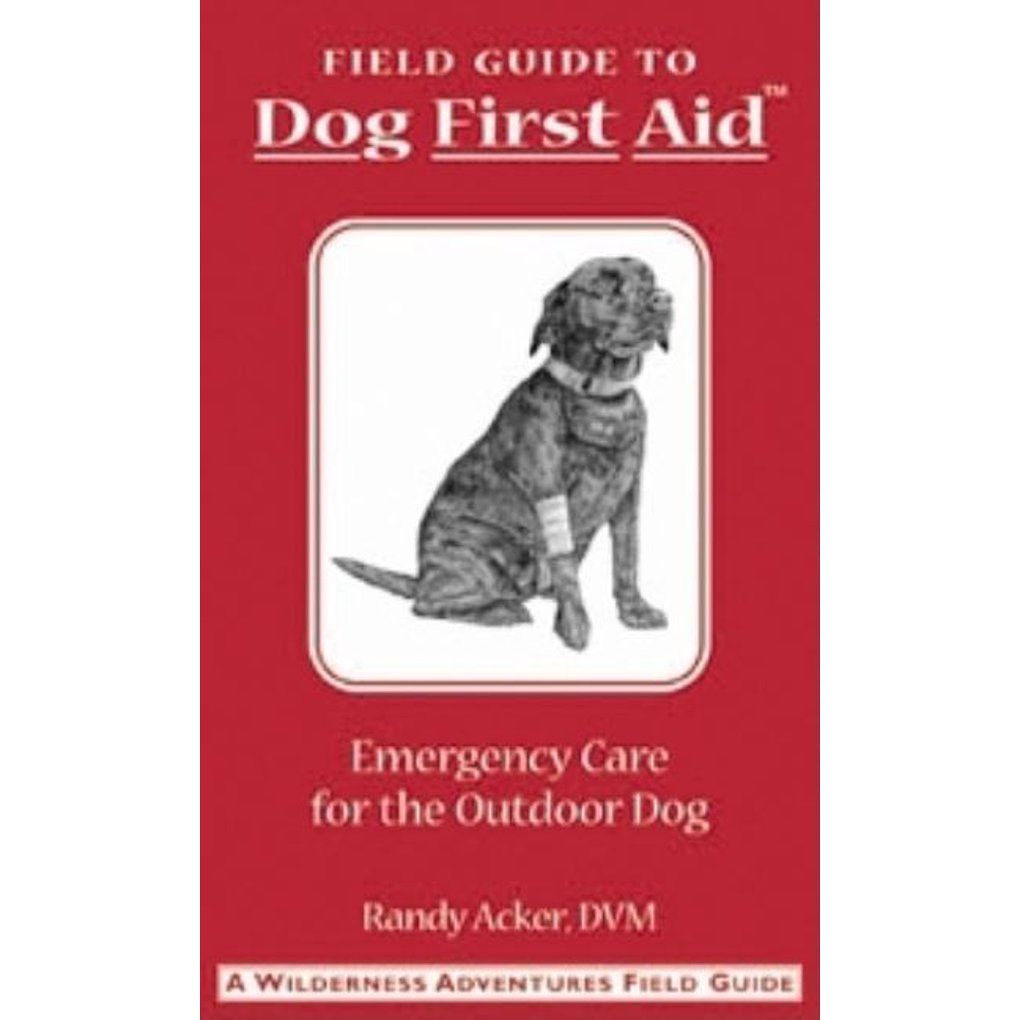 Field Guide: Field Guide to Dog First Aid: Emergency Care for the Outdoor Dog (Other)