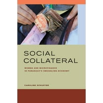 Social Collateral : Women and Microfinance in Paraguay’s Smuggling Economy (Edition 1) (Hardcover)