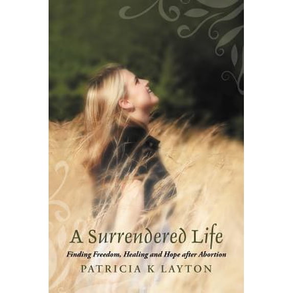 Pre-Owned A Surrendered Life: Finding Freedom, Healing and Hope after Abortion (Paperback) 1462721192 9781462721191