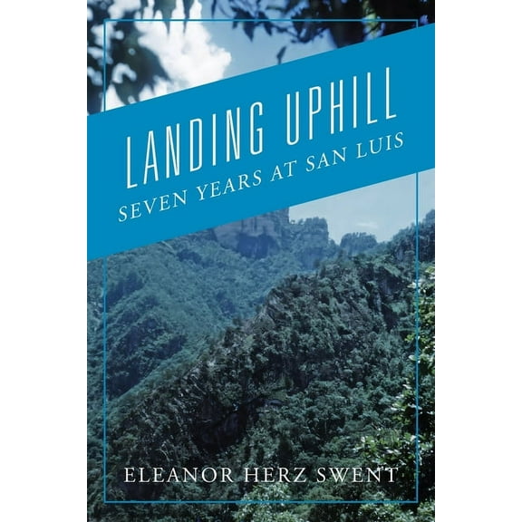 Landing Uphill: Seven Years at San Luis (Paperback)