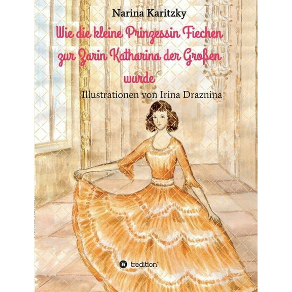 Wie Die Kleine Prinzessin Fiechen Zur Zarin Katharina Der Grossen Wurde (Paperback)