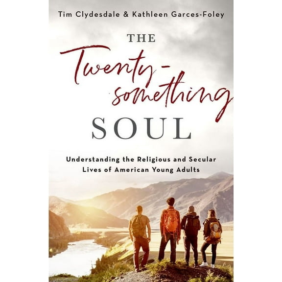 The Twentysomething Soul: Understanding the Religious and Secular Lives of American Young Adults, (Hardcover)