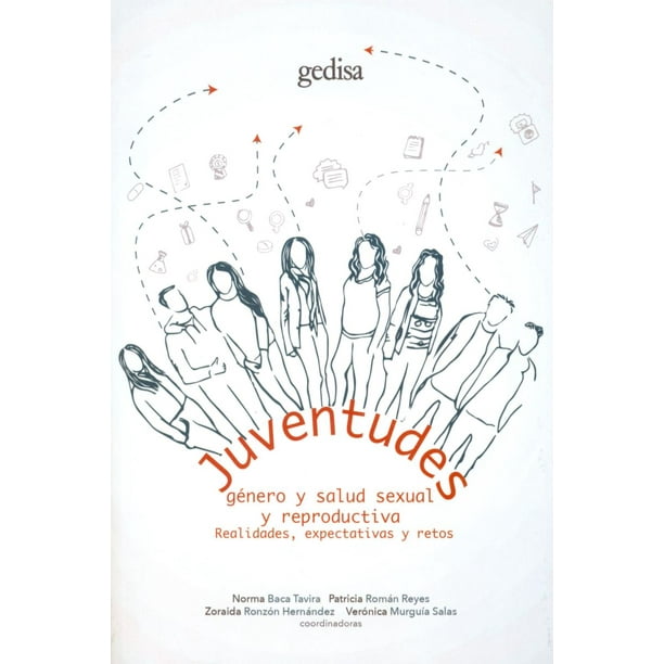 JUVENTUDES, GENERO Y SALUD SEXUAL Y REPRODUCTIVA. REALIDADES, EXPECTATIVAS Y RETOS GEDISA NORMA BACA TAVIRA