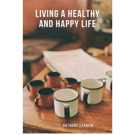 Living a Healthy and Happy Life - eBook