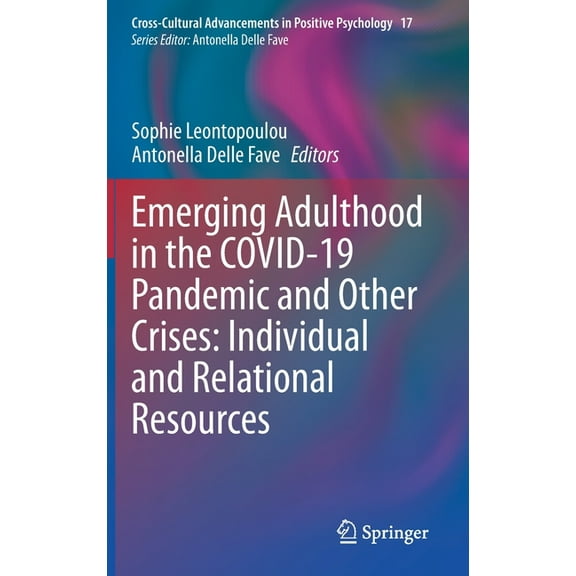 Cross-Cultural Advancements in Positive Emerging Adulthood in the Covid-19 Pandemic and Other Crises: Individual and Relational Resources, Book 17, (Hardcover)