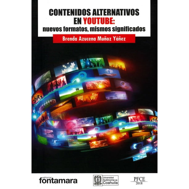 CONTENIDOS ALTERNATIVOS EN YOUTUBE NUEVOS FORMATOS MISMOS SIGNIFICADOS FONTAMARA BRENDA AZUCENA MUÑOZ YAÑEZ