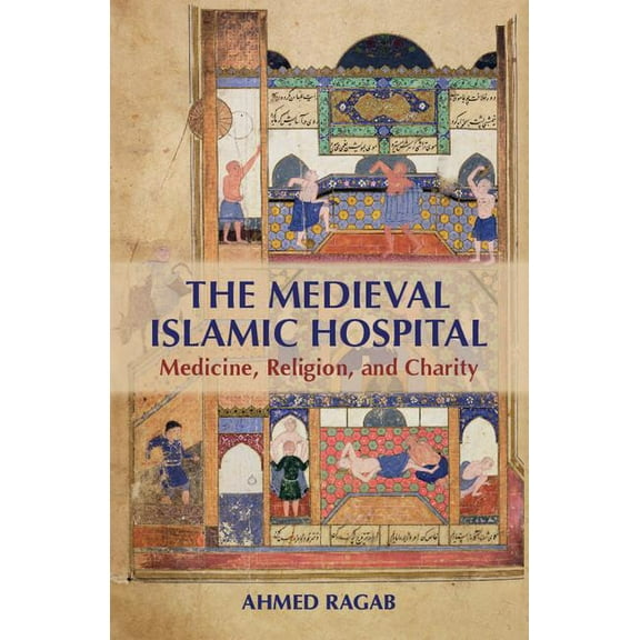 The Medieval Islamic Hospital, (Hardcover)