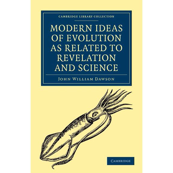 Cambridge Library Collection - Science a Modern Ideas of Evolution as Related to Revelation and Science, (Paperback)