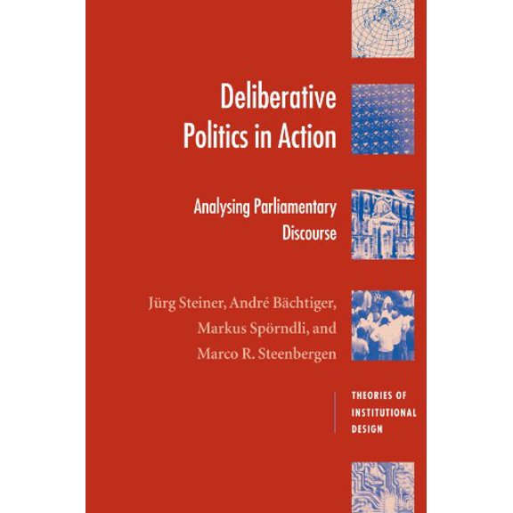 Pre-Owned Deliberative Politics in Action: Analyzing Parliamentary Discourse (Paperback) by Jrg Steiner, Andr Bchtiger, Markus Sprndli