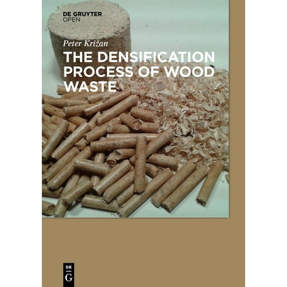 The Densification Process of Wood Waste (Hardcover)