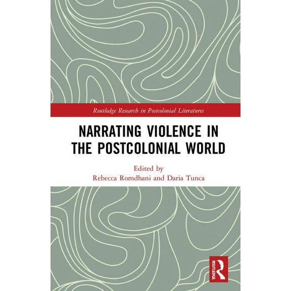 Routledge Research in Postcolonial Liter Narrating Violence in the Postcolonial World, (Hardcover)