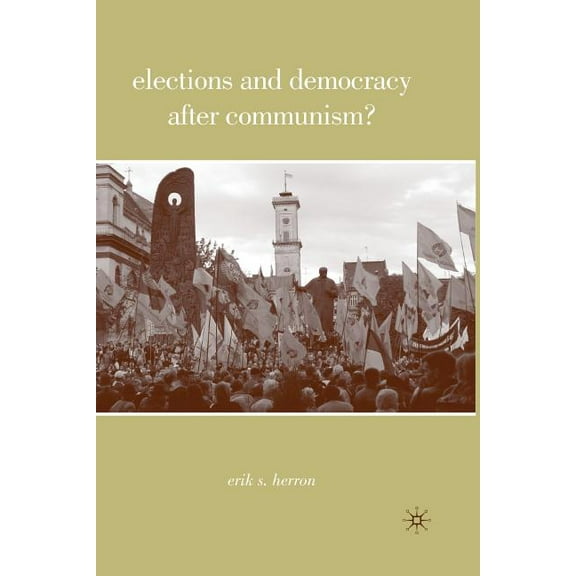 Elections and Democracy After Communism?, (Paperback)