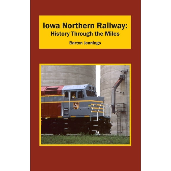 Iowa Northern Railway: History Through the Miles, (Paperback)