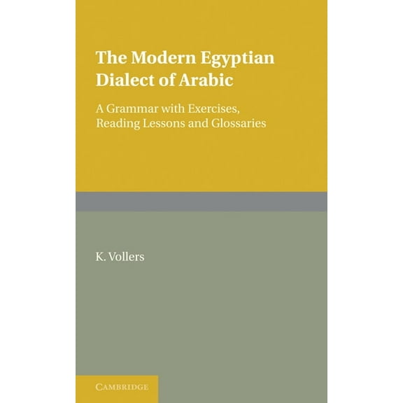 The Modern Egyptian Dialect of Arabic: A Grammar with Exercises, Reading Lessons and Glossaries, (Paperback)
